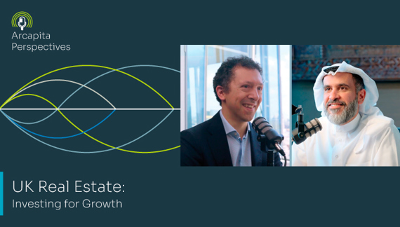 Episode 1: Arcapita Perspectives | UK Real Estate...